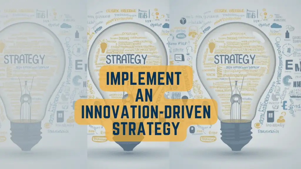 Implement an Innovation-driven strategy